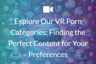 Explore Our VR Porn Categories: Finding the Perfect Content for Your Preferences