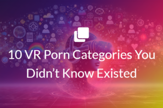 10 VR Porn Categories You Didn’t Know Existed