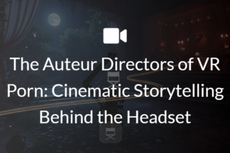 The Auteur Directors of VR Porn