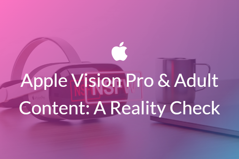 Apple Vision Pro & Adult Content: A Reality Check