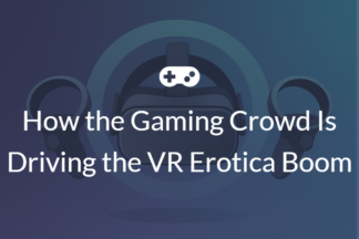 From Gamers to Lovers: How the Gaming Crowd Is Driving the VR Erotica Boom