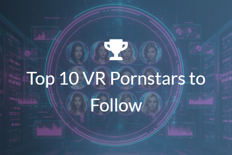 Top 10 VR Pornstars to Follow in 2026