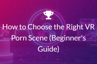 How to Choose the Right VR Porn Scene (Beginner's Guide)