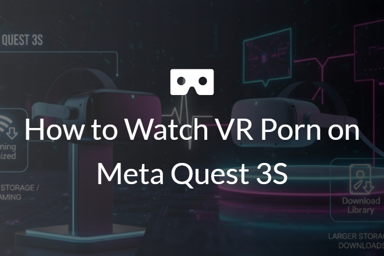 How to Watch VR Porn on Meta Quest 3S